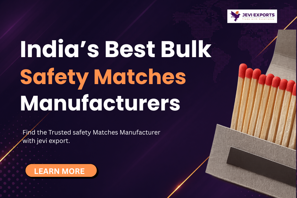 How to Choose a Safety Matches Manufacturer in India for Bulk Export